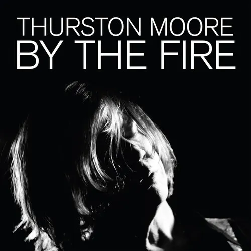 Thurston Moore - By The Fire vinyl record cover