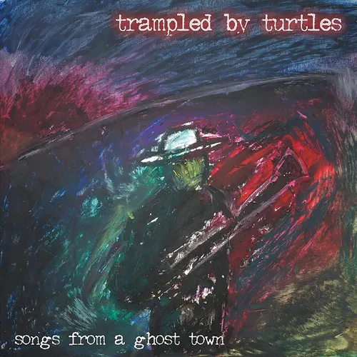 Trampled By Turtles - Songs From A Ghost Town vinyl record cover