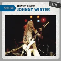 Setlist: The Very Best of Johnny Winter Live