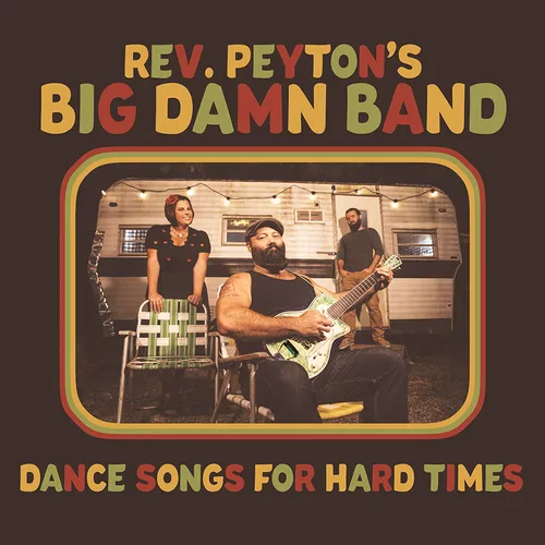 Reverend Peyton's Big Damn Band - Dance Songs For Hard Times vinyl record cover