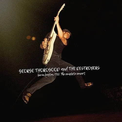 George Thorogood & The Destroyers - Live In Boston 1982: The Complete Concert vinyl record cover