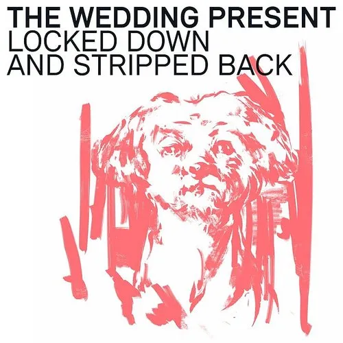 Wedding Present - Locked Down And Stripped Back vinyl record cover