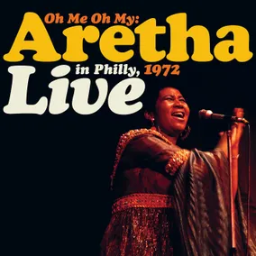 Oh Me Oh My: Aretha Live in Philly 1972