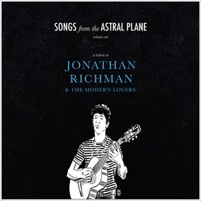 Songs from The Astral Plane, Vol. 1: A Tribute to Jonathan Richman & The Modern Lovers