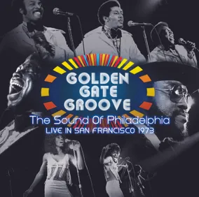 Golden Gate Groove: The Sound Of Philadelphia Live In San Francisco 1973