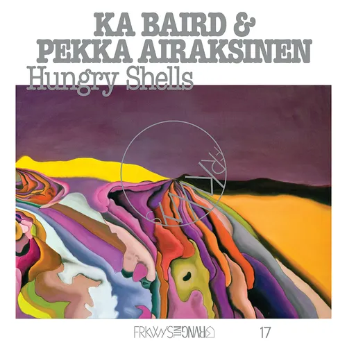 Ka Baird & Pekka Airaksinen - FRKWYS Vol. 17: Hungry Shells vinyl record cover