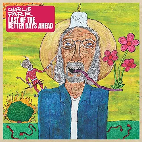 Charlie Parr - Last Of The Better Days Ahead vinyl record cover