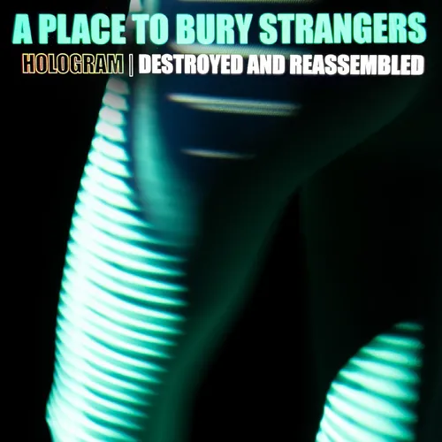 A Place To Bury Strangers - Hologram - Destroyed & Reassembled (Remix Album) vinyl record cover