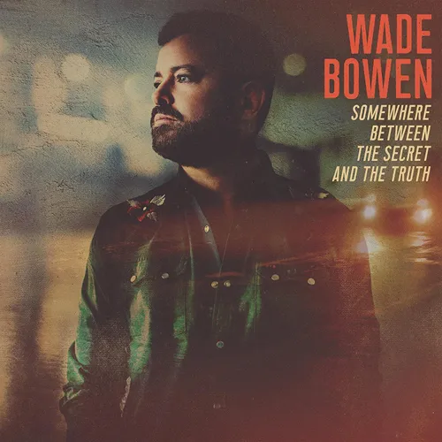 Wade Bowen - Somewhere Between The Secret And The Truth vinyl record cover