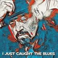 Just Caught The Blues