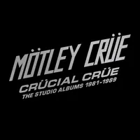 Crucial Crue: The Studio Albums 1981-1989