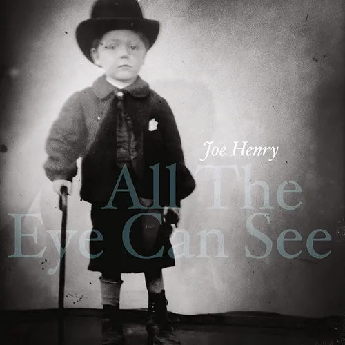 Joe Henry - All The Eye Can See vinyl record cover