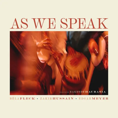Béla Fleck, Zakir Hussain, Edgar Meyer, feat. Rakesh Chaurasia - As We Speak vinyl record cover