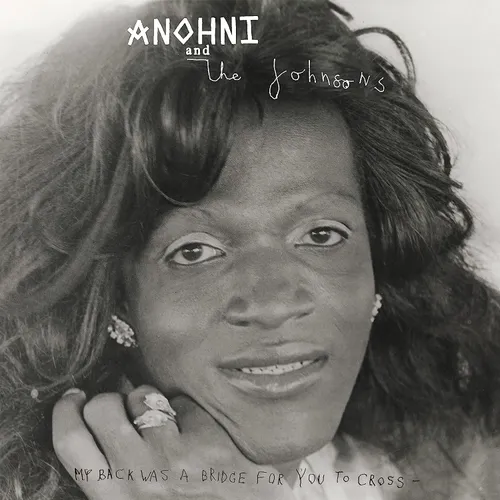 Anohni & The Johnsons - My Back Was A Bridge For You To Cross