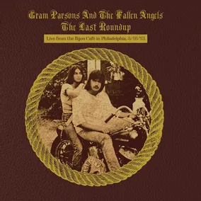 Gram Parsons and the Fallen Angels - The Last Roundup: Live from the Bijou Caf� in Philadelphia March 16th 1973