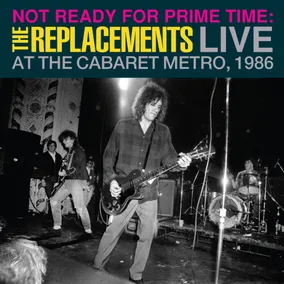 Not Ready for Prime Time: Live At The Cabaret Metro, Chicago, IL, January 11, 1986