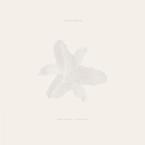 Dead Tongues - Body Of Light / I Am A Cloud vinyl record cover