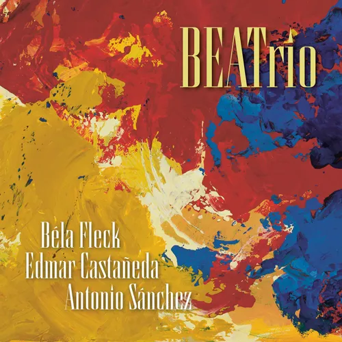Bela Fleck, Edmar Castaneda, &amp; Antonio Sanchez Trio - BEATrio [Compact disc]