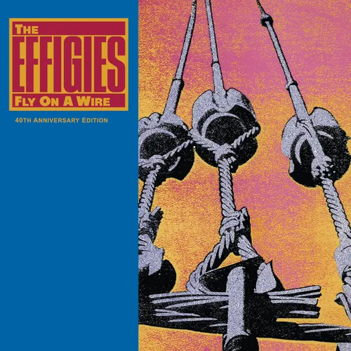 The Effigies - Fly On A Wire (40th Anniversary Edition) vinyl record cover