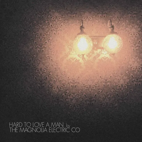 Magnolia Electric Co. - Hard to Love a Man (Anniversary Reissue) vinyl record cover
