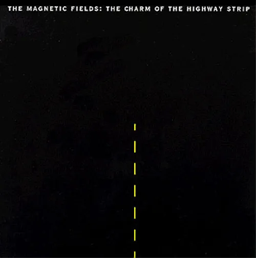 The Magnetic Fields - The Charm Of The Highway Strip vinyl record cover