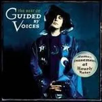 The Best Of Guided By Voices: Human Amusement At Hourly Rates